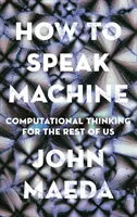 Hogyan beszéljen a gép: Számítógépes gondolkodás mindannyiunk számára - How to Speak Machine: Computational Thinking for the Rest of Us