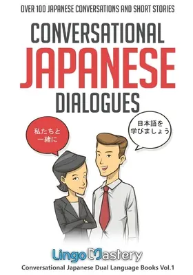 Japán társalgási párbeszédek: Több mint 100 japán társalgás és rövid történet - Conversational Japanese Dialogues: Over 100 Japanese Conversations and Short Stories