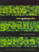 Mikrozöld kert: Egy beltéri termesztő útmutatója az ínyenc zöldek számára - Microgreen Garden: An Indoor Grower's Guide to Gourmet Greens