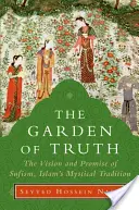 Az igazság kertje: A szufizmus, az iszlám misztikus hagyományának látomása és ígérete - The Garden of Truth: The Vision and Promise of Sufism, Islam's Mystical Tradition