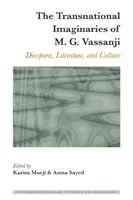 M. G. Vassanji transznacionális képzelete: Vassanji Vassanji: Diaszpóra, irodalom és kultúra - The Transnational Imaginaries of M. G. Vassanji: Diaspora, Literature, and Culture