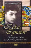 Koka Ignatov - Egy neves grúz művész élete és munkássága - Koka Ignatov - The Life & Times of a Renowned Georgian Artist