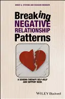 Negatív kapcsolati minták megtörése: Sématerápiás önsegítő és támogató könyv - Breaking Negative Relationship Patterns: A Schema Therapy Self-Help and Support Book