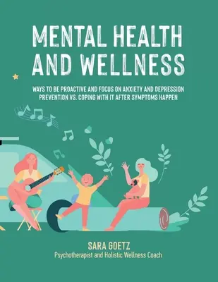 Mentális egészség és wellness: A szorongás és a depresszió megelőzésére összpontosítva, szemben a tünetek megjelenése utáni megbirkózással. - Mental Health and Wellness: Ways to Be Proactive Adn Focus on Anxiety and Depression Prevention Vs. Coping with It After Symptoms Happen