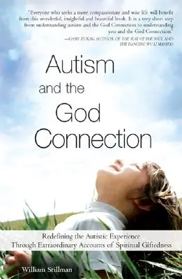 Az autizmus és az Isten-kapcsolat: Az autista élmény újradefiniálása a spirituális tehetségről szóló rendkívüli beszámolókon keresztül - Autism and the God Connection: Redefining the Autistic Experience Through Extraordinary Accounts of Spiritual Giftedness