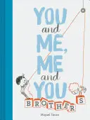 Te és én, én és te: Brothers: (Gyerekkönyv testvéreknek, ajándék testvéreknek) - You and Me, Me and You: Brothers: (Kids Books for Siblings, Gift for Brothers)