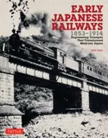 Korai japán vasutak 1853-1914: A Meiji-korszak Japánját átalakító mérnöki diadalok - Early Japanese Railways 1853-1914: Engineering Triumphs That Transformed Meiji-Era Japan