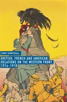 Brit, francia és amerikai kapcsolatok a nyugati fronton, 1914-1918 - British, French and American Relations on the Western Front, 1914-1918