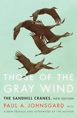 A szürke szelek madarai: A homokdombos darvak, új kiadás - Those of the Gray Wind: The Sandhill Cranes, New Edition