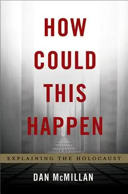 Hogyan történhetett ez meg? A holokauszt magyarázata - How Could This Happen: Explaining the Holocaust