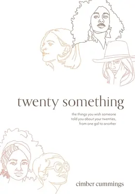 Huszonvalami: a dolgok, amiket szeretnél, ha valaki elmondana a húszas éveidről, egyik lánytól a másiknak - twenty something: the things you wish someone told you about your twenties, from one gal to another