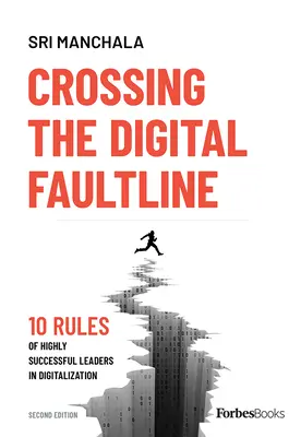 A digitális törésvonalak átlépése (második kiadás): A digitalizációban kiemelkedően sikeres vezetők 10 szabálya - Crossing the Digital Faultline (Second Edition): 10 Rules of Highly Successful Leaders in Digitalization