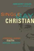 Egyedülálló, meleg, keresztény: Egy személyes utazás a hit és a szexuális identitás útján - Single, Gay, Christian: A Personal Journey of Faith and Sexual Identity