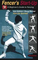 A vívó indulója: Kezdő vívók kézikönyve - Fencer's Start-Up: A Beginner's Guide to Fencing