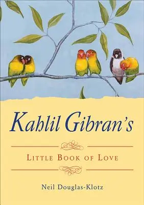 Kahlil Gibran: A szerelem kis könyve - Kahlil Gibran's Little Book of Love