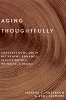 Gondolkodva öregedni: Beszélgetések a nyugdíjazásról, a romantikáról, a ráncokról és a megbánásról - Aging Thoughtfully: Conversations about Retirement, Romance, Wrinkles, and Regret