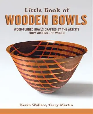 A fatálak kis könyve: A világ minden tájáról származó mesterművészek által készített, fából esztergált tálak - Little Book of Wooden Bowls: Wood-Turned Bowls Crafted by Master Artists from Around the World