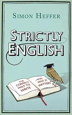 Szigorúan angolul: A helyes írásmód . . és miért fontos - Strictly English: The Correct Way to Write . . . and Why It Matters