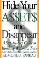 Rejtsd el a vagyonodat és tűnj el: A Step-By-Step Guide to Vanishing Without a Trace Without a Trace - Hide Your Assets and Disappear: A Step-By-Step Guide to Vanishing Without a Trace