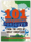 101 Áhítatok fiúknak: Nagy keresztények életéből - 101 Devotions for Guys: From the Lives of Great Christians