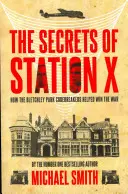 Az X állomás titkai: Hogyan segítettek a Bletchley Park kódfejtői a háború megnyerésében? - The Secrets of Station X: How the Bletchley Park Codebreakers Helped Win the War