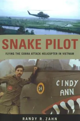 Snake Pilot: A Cobra harci helikopter repülése Vietnamban - Snake Pilot: Flying the Cobra Attack Helicopter in Vietnam