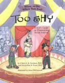 Mit tegyünk, ha túl szégyenlősnek érezzük magunkat: Egy gyerek útmutatója a szociális szorongás leküzdéséhez - What to Do When You Feel Too Shy: A Kid's Guide to Overcoming Social Anxiety