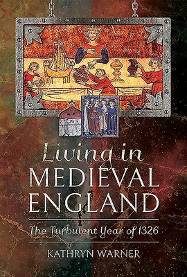 Élet a középkori Angliában: Az 1326-os viharos év - Living in Medieval England: The Turbulent Year of 1326