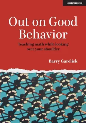 Out on Good Behavior: Matematikát tanítani, miközben a vállad fölött nézel - Out on Good Behavior: Teaching Math While Looking Over Your Shoulder