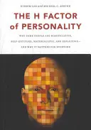 A személyiség H-tényezője: Miért manipulatívak, önérzetesek, anyagiasak és kizsákmányolóak egyes emberek, és miért fontos ez mindenkinek? - The H Factor of Personality: Why Some People Are Manipulative, Self-Entitled, Materialistic, and Exploitivea and Why It Matters for Everyone