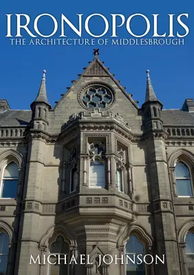 Ironopolis: Middlesbrough építészete - Ironopolis: The Architecture of Middlesbrough