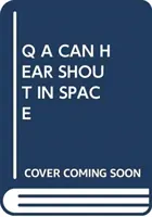 Q A HALLJA A KIÁLTÁST AZ ŰRBEN - Q A CAN HEAR SHOUT IN SPACE