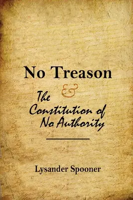 Nincs árulás: A hatalom nélküli alkotmány - No Treason: The Constitution of No Authority