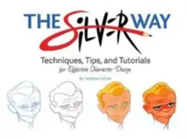 Az ezüst út: Technikák, tippek és útmutatók a hatékony karaktertervezéshez - The Silver Way: Techniques, Tips, and Tutorials for Effective Character Design