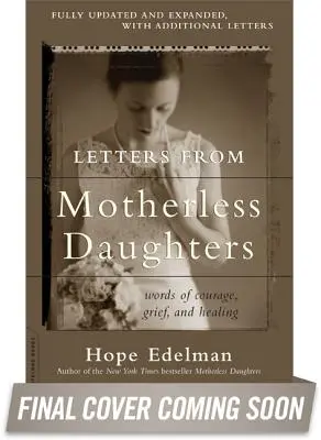 Anyátlan leányok levelei: A bátorság, a gyász és a gyógyulás szavai - Letters from Motherless Daughters: Words of Courage, Grief, and Healing