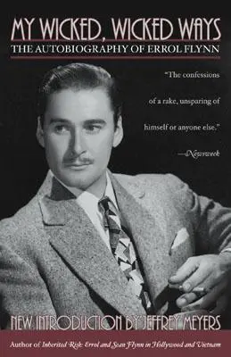 My Wicked, Wicked Ways: Errol Flynn önéletrajza - My Wicked, Wicked Ways: The Autobiography of Errol Flynn