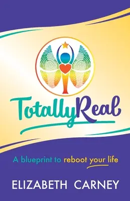 Totally Real: Az életed újraindításának terve - Totally Real: A Blueprint to Reboot Your Life