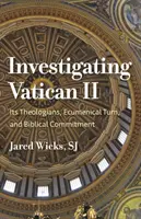 A II. vatikáni zsinat vizsgálata: teológusai, ökumenikus fordulata és biblikus elkötelezettsége - Investigating Vatican II: Its Theologians, Ecumenical Turn, and Biblical Commitment