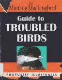 Az Aprócska gúnyolódó madarak kalauza a bajba jutott madarakhoz - The Mincing Mockingbird Guide to Troubled Birds