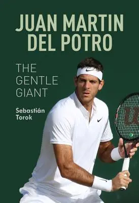 Juan Martin del Potro: A szelíd óriás - Juan Martin del Potro: The Gentle Giant