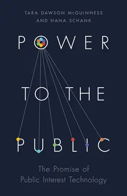 Hatalmat a nyilvánosságnak: A közérdekű technológia ígérete - Power to the Public: The Promise of Public Interest Technology