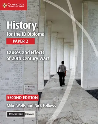 History for the Ib Diploma Paper 2 Causes and Effects of 20th Century Wars with Cambridge Elevate Edition (történelem az Ib diploma megszerzéséhez) - History for the Ib Diploma Paper 2 Causes and Effects of 20th Century Wars with Cambridge Elevate Edition