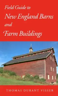 Field Guide to New England Barns and Farm Buildings (Útmutató a New England-i pajtákhoz és gazdasági épületekhez) - Field Guide to New England Barns and Farm Buildings