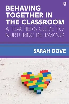 Együtt viselkedni az osztályteremben: Egy tanári útmutató a viselkedés ápolásához - Behaving Together in the Classroom: A Teacher's Guide to Nurturing Behaviour