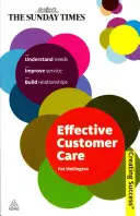 Hatékony ügyfélszolgálat: Az igények megértése, a szolgáltatás javítása, a kapcsolatok kiépítése - Effective Customer Care: Understand Needs, Improve Service, Build Relationships