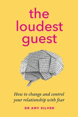 A leghangosabb vendég: Hogyan változtassuk meg és irányítsuk a félelemmel való kapcsolatunkat - The Loudest Guest: How to change and control your relationship with fear