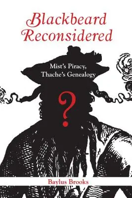 Feketeszakáll újragondolva: Thache genealógiája - Blackbeard Reconsidered: Mist's Piracy, Thache's Genealogy