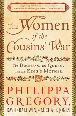 Az unokatestvérek háborújának asszonyai: A hercegnő, a királyné és a király anyja - The Women of the Cousins' War: The Duchess, the Queen, and the King's Mother