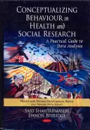 Conceptualizing Behaviour in Health & Social Research - A Practical Guide to Data Analysis (A gyakorlati útmutató az adatelemzéshez) - Conceptualizing Behaviour in Health & Social Research - A Practical Guide to Data Analysis