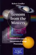 Lessons from the Masters: A csillagászati képfeldolgozás aktuális koncepciói - Lessons from the Masters: Current Concepts in Astronomical Image Processing